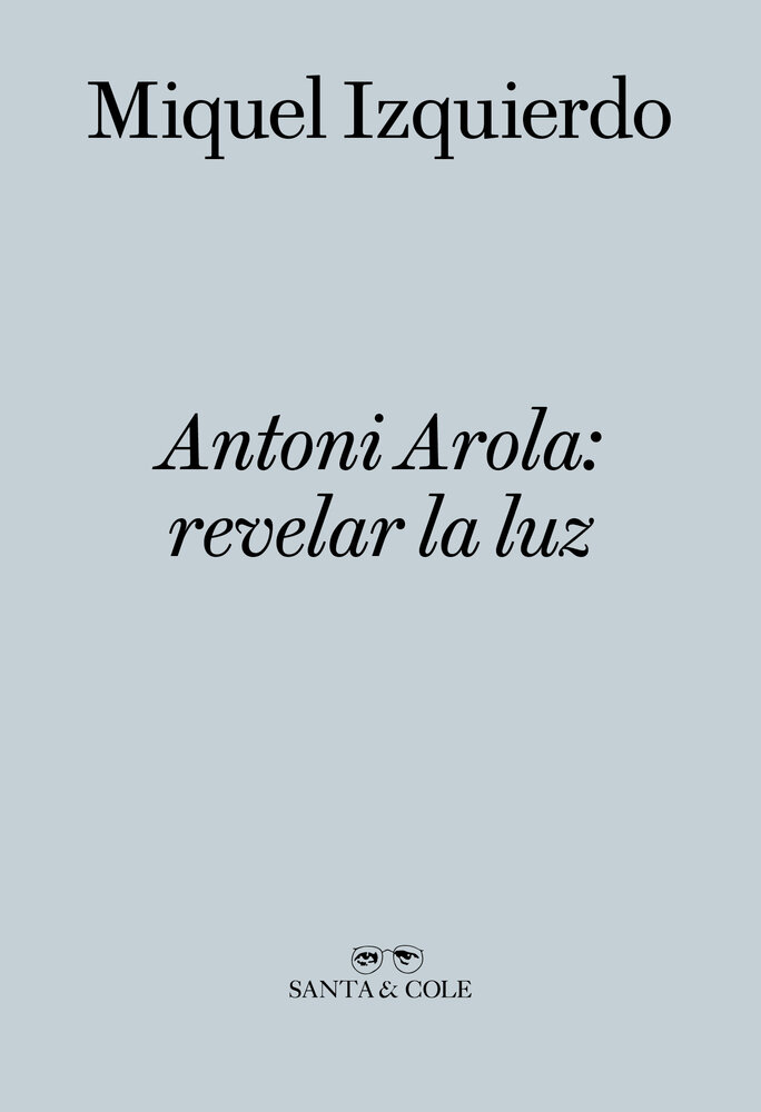 Antoni Arola: revelar la luz