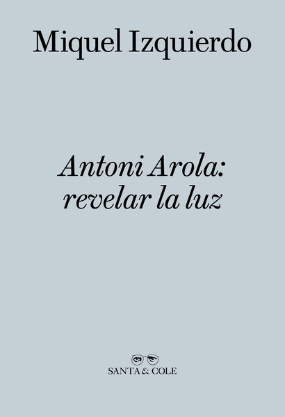 Antoni Arola: revelar la luz Books